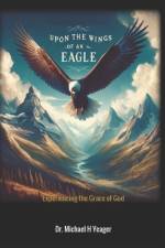 Upon the Wings of an Eagle af Michael H Yeager