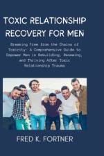 Toxic Relationship Recovery for Men af Fred K Fortner