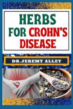 Herbs for Crohn's Disease af Jeremy Alley