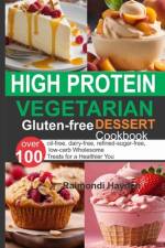 High Protein Vegetarian Gluten Free Dessert Cookbook af Raimondi Hayden