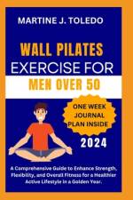 Wall Pilates Exercise for Men Over 50 af Martine J Toledo