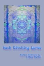 Much Ditching Words af D Shane Shelton