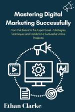 Mastering Digital Marketing Successfully af Ethan Clarke
