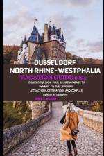 Düsseldorf North Rhine-Westphalia Vacation Guide 2024 af Earl C Wilson