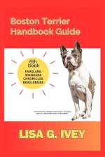 Boston Terrier Handbook Guide af Lisa G Ivey