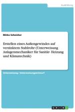 Erstellen eines Außengewindes auf verzinktem Stahlrohr (Unterweisung Anlagenmechaniker für Sanitär- Heizung und Klimatechnik) af Mirko Scheicher