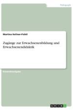Zugänge zur Erwachsenenbildung und Erwachsenendidaktik af Martina Kellner-Fichtl