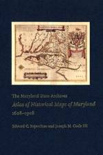 The Maryland State Archives Atlas of Historical Maps of Maryland, 1608-1908 af Edward C Papenfuse