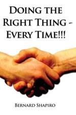 Doing the Right Thing - Every Time!!! af Bernard Shapiro