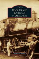 Rock Island Railroad in Arkansas af Michael E Hibblen