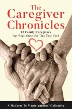 The Caregiver Chronicles af A Madness to Magic Authors' Collective