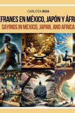 Refranes en México, Japón y África / Sayings in Mexico, Japan, and Africa af Genaro Meza Roa