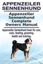 Appenzeiler Sennenhund. Appenzeiler Sennenhund Complete Owners Manual. Appenzeiler Sennenhund book for care, costs, feeding, grooming, health and trai af Asia Moore