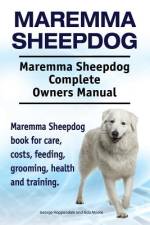 Maremma Sheepdog. Maremma Sheepdog Complete Owners Manual. Maremma Sheepdog book for care, costs, feeding, grooming, health and training. af Asia Moore
