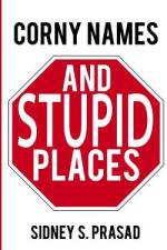Corny Names & Stupid Places af Sidney S Prasad
