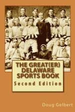 The Great(er) Delaware Sports Book: Second Edition af Doug Gelbert