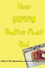 How YUMMY Butter Must Be! af Jessica Smith