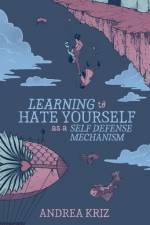 Learning to Hate Yourself as a Self-Defense Mechanism af Andrea Kriz