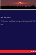 The Home and Court Life of the Emperor Napoleon and his Family af Laure Junot Abrantes