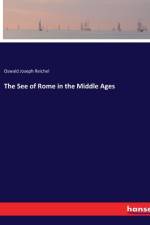 The See of Rome in the Middle Ages af Oswald Joseph Reichel