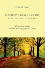 MACH DAS BESTE AUS DIR FÜR DICH UND ANDERE! af Friedrich Hinkel