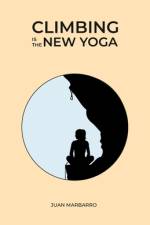 Climbing is the New Yoga af Juan Marbarro