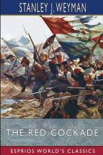 The Red Cockade (Esprios Classics) af Stanley J. Weyman