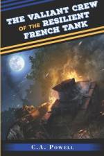 The Valiant Crew of the Resilient French Tank af C A Powell