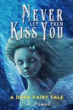 Never Let Them Kiss You. af C A Powell