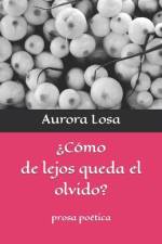 ¿Cómo de lejos queda el olvido? af Aurora Losa