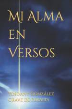 Mi Alma en Versos. af Yosdany GonzÃ¡lez Grave de Peralta