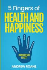 5 Fingers of Health and Happiness af Andrew RoAne