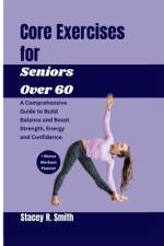 Core Exercises for Seniors Over 60 af Stacey R Smith