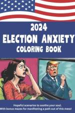2024 Election Anxiety Coloring Book af Opportunity For More Press