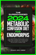 The Supercharged Metabolic Confusion Diet for Endomorphs af Vincent John Walker