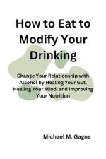 How to Eat to Modify Your Drinking af Michael M Gagne