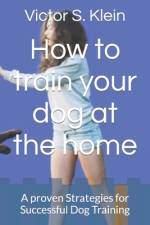 How to train your dog at the home af Victor S Klein