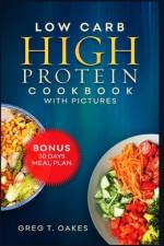 Low Carb High Protein Cookbook With Pictures af Greg T Oakes