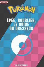 Pokémon Épée, Bouclier, Le Guide du Dresseur af Arnaud Thomas