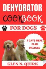Dehydrator Cookbook for Dogs af Glen N Quirk