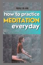 How to Practice Meditation Everyday af Prophet Pd John