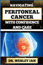 Navigating Peritoneal Cancer with Confidence and Care af Wesley Ian