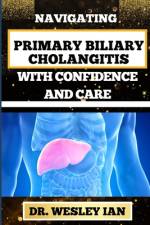 Navigating Primary Biliary Cholangitis with Confidence and Care af Wesley Ian