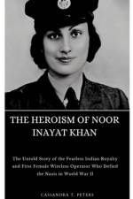 The Heroism of Noor Inayat Khan af Cassandra T Peters