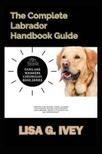 The Complete Labrador Handbook Guide af Lisa G Ivey
