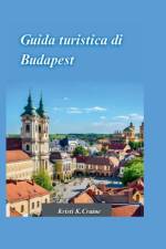 Guida Di Viaggio Budapest 2024 af Kristi K Craine