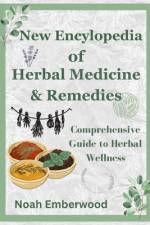 New Encylopedia of Herbal Medicine & Remedies af Noah Emberwood