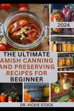 The Ultimate Amish Canning and Preserving Recipes for Beginners af Vickie Stock