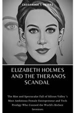 Elizabeth Holmes and the Theranos Scandal af Cassandra T Peters