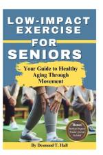 Low Impact Exercise for Seniors af Desmond T Hall